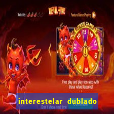 interestelar dublado 4k interestelar filme completo dublado